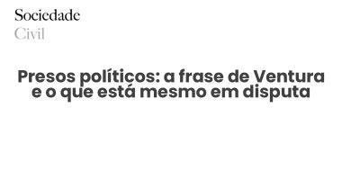 Presos políticos: a frase de Ventura e o que está mesmo em disputa - Sociedade Civil