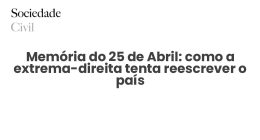 Memória do 25 de Abril: como a extrema-direita tenta reescrever o país - Sociedade Civil