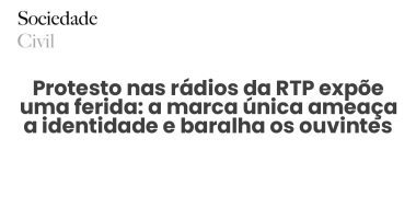 Protesto nas rádios da RTP expõe uma ferida: a marca única ameaça a identidade e baralha os ouvintes - Sociedade Civil