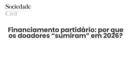 Financiamento partidário: por que os doadores “sumiram” em 2026? - Sociedade Civil