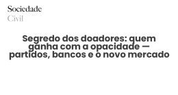 Segredo dos doadores: quem ganha com a opacidade — partidos, bancos e o novo mercado da influência - Sociedade Civil