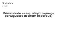 Privacidade vs escrutínio: o que os portugueses aceitam (e porquê) - Sociedade Civil