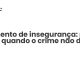Sentimento de insegurança: porque cresce quando o crime não dispara - Sociedade Civil