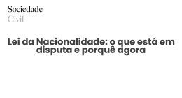 Lei da Nacionalidade: o que está em disputa e porquê agora - Sociedade Civil