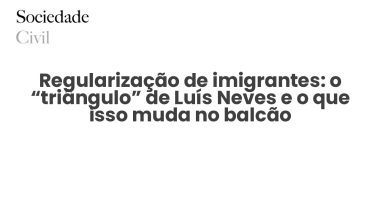 Regularização de imigrantes: o “triângulo” de Luís Neves e o que isso muda no balcão - Sociedade Civil