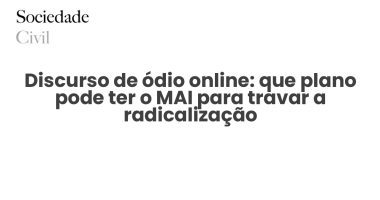 Discurso de ódio online: que plano pode ter o MAI para travar a radicalização - Sociedade Civil