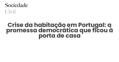Crise da habitação em Portugal: a promessa democrática que ficou à porta de casa - Sociedade Civil