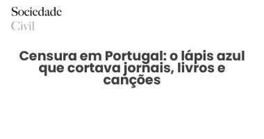 Censura em Portugal: o lápis azul que cortava jornais, livros e canções - Sociedade Civil