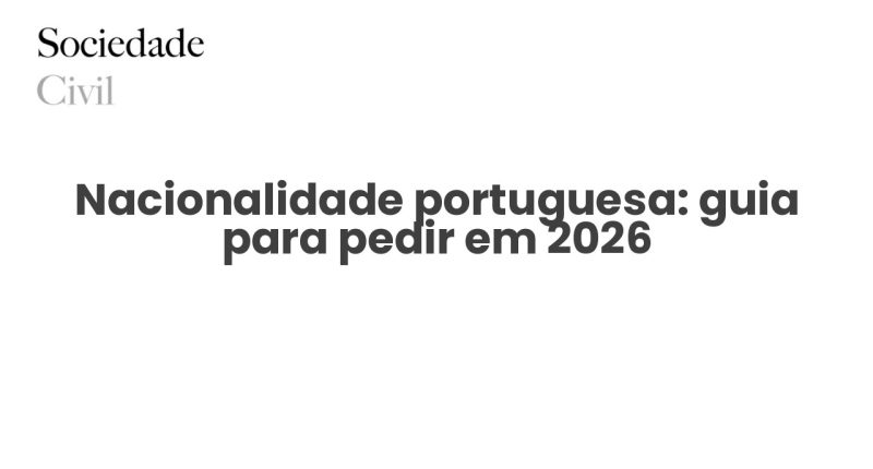 Nacionalidade portuguesa: guia para pedir em 2026 - Sociedade Civil