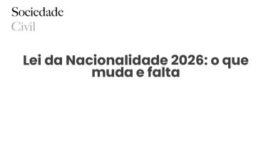 Lei da Nacionalidade 2026: o que muda e falta - Sociedade Civil