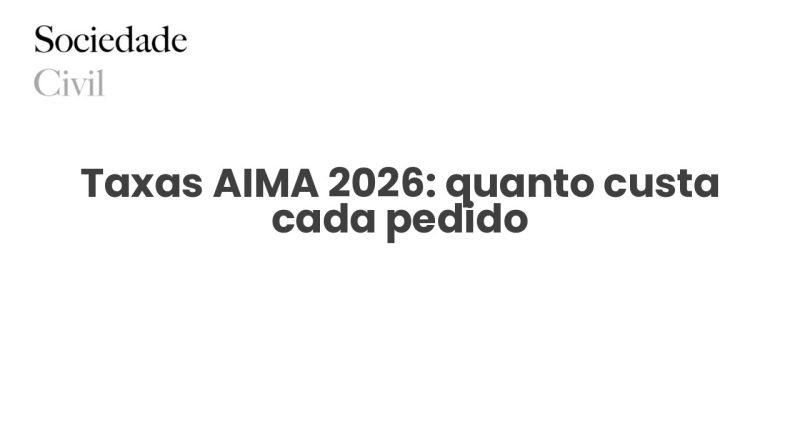 Taxas AIMA 2026: quanto custa cada pedido - Sociedade Civil