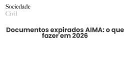 Documentos expirados AIMA: o que fazer em 2026 - Sociedade Civil