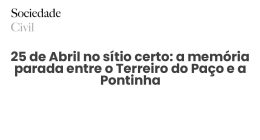 25 de Abril no sítio certo: a memória parada entre o Terreiro do Paço e a Pontinha - Sociedade Civil