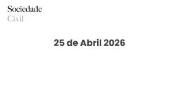 25 de Abril 2026 - Sociedade Civil
