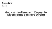 Multiculturalismo em Xeque: Fé, Diversidade e a Nova Direita - Sociedade Civil
