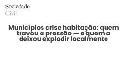 Municípios crise habitação: quem travou a pressão — e quem a deixou explodir localmente - Sociedade Civil