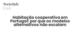 Habitação cooperativa em Portugal: por que os modelos alternativos não escalam - Sociedade Civil