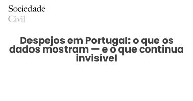 Despejos em Portugal: o que os dados mostram — e o que continua invisível - Sociedade Civil