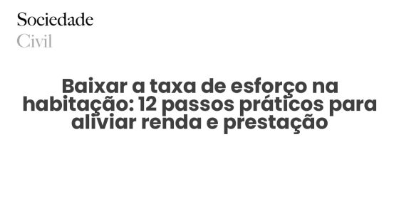 Baixar a taxa de esforço na habitação: 12 passos práticos para aliviar renda e prestação - Sociedade Civil