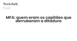 MFA: quem eram os capitães que derrubaram a ditadura - Sociedade Civil
