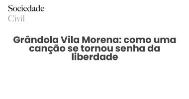 Grândola Vila Morena: como uma canção se tornou senha da liberdade - Sociedade Civil