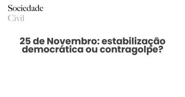 25 de Novembro: estabilização democrática ou contragolpe? - Sociedade Civil