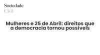 Mulheres e 25 de Abril: direitos que a democracia tornou possíveis - Sociedade Civil