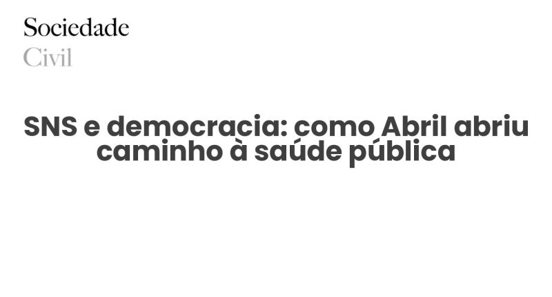 SNS e democracia: como Abril abriu caminho à saúde pública - Sociedade Civil