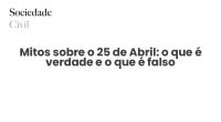 Mitos sobre o 25 de Abril: o que é verdade e o que é falso - Sociedade Civil