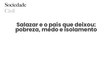 Salazar e o país que deixou: pobreza, medo e isolamento - Sociedade Civil