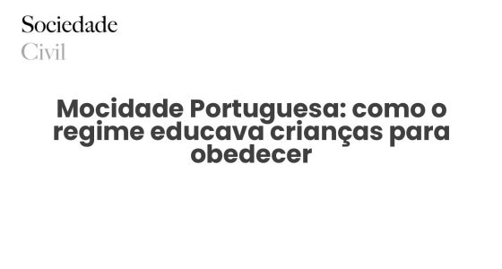 Mocidade Portuguesa: como o regime educava crianças para obedecer - Sociedade Civil