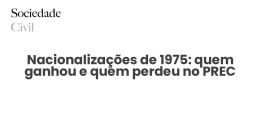 Nacionalizações de 1975: quem ganhou e quem perdeu no PREC - Sociedade Civil