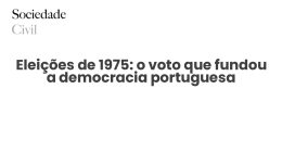 Eleições de 1975: o voto que fundou a democracia portuguesa - Sociedade Civil