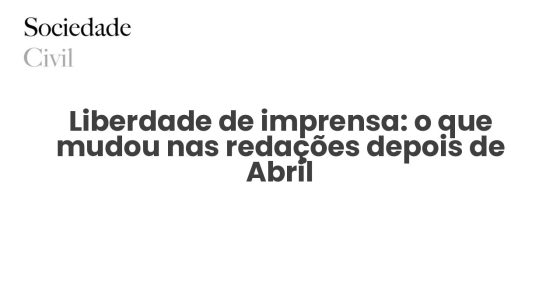 Liberdade de imprensa: o que mudou nas redações depois de Abril - Sociedade Civil