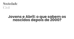 Jovens e Abril: o que sabem os nascidos depois de 2000? - Sociedade Civil