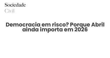 Democracia em risco? Porque Abril ainda importa em 2026 - Sociedade Civil
