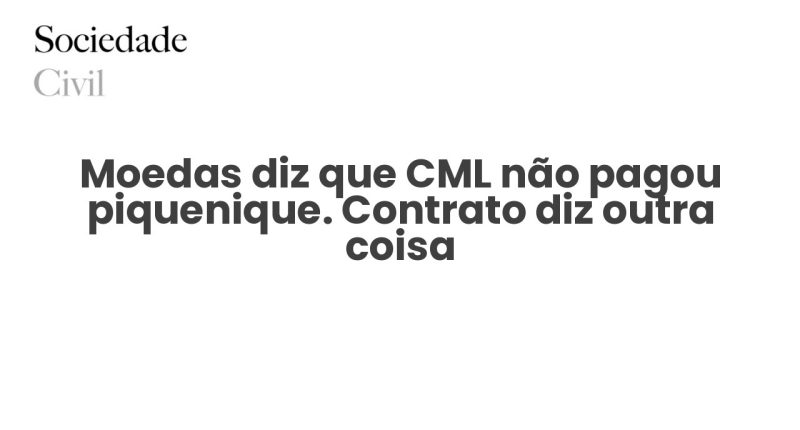 Moedas diz que CML não pagou piquenique. Contrato diz outra coisa - Sociedade Civil