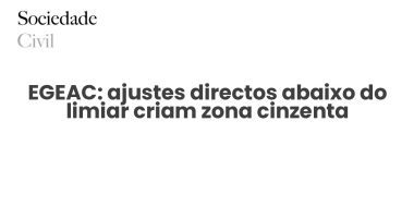 EGEAC: ajustes directos abaixo do limiar criam zona cinzenta - Sociedade Civil