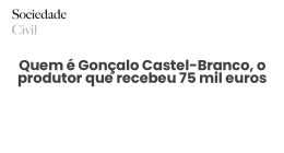 Quem é Gonçalo Castel-Branco, o produtor que recebeu 75 mil euros - Sociedade Civil