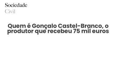 Quem é Gonçalo Castel-Branco, o produtor que recebeu 75 mil euros - Sociedade Civil