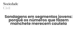 Sondagens em segmentos jovens: porquê os números que fazem manchete merecem cautela - Sociedade Civil