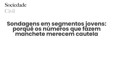 Sondagens em segmentos jovens: porquê os números que fazem manchete merecem cautela - Sociedade Civil