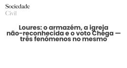 Loures: o armazém, a igreja não-reconhecida e o voto Chega — três fenómenos no mesmo território, sem ligação documentada entre eles - Sociedade Civil