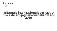 Tribunais internacionais e Israel: o que está em jogo no caso da CIJ em 2026 - Sociedade Civil