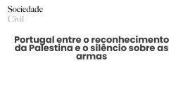 Portugal entre o reconhecimento da Palestina e o silêncio sobre as armas - Sociedade Civil