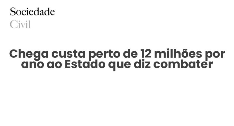Chega custa perto de 12 milhões por ano ao Estado que diz combater - Sociedade Civil