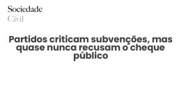 Partidos criticam subvenções, mas quase nunca recusam o cheque público - Sociedade Civil