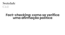 Fact-checking: como se verifica uma afirmação política - Sociedade Civil