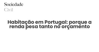 Habitação em Portugal: porque a renda pesa tanto no orçamento - Sociedade Civil