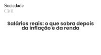 Salários reais: o que sobra depois da inflação e da renda - Sociedade Civil